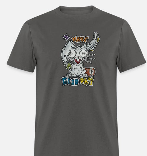 T-shirt I have a good day